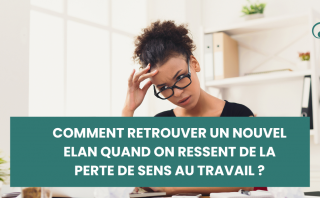 perte de sens au travail : reconnaitre les signes, comprendre les causes et retrouver un nouvel élan professionnel